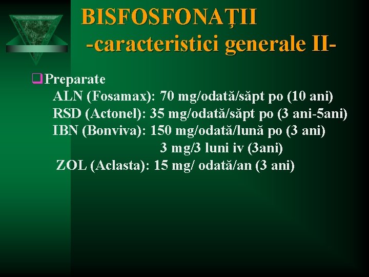 BISFOSFONAŢII -caracteristici generale IIq. Preparate ALN (Fosamax): 70 mg/odată/săpt po (10 ani) RSD (Actonel):