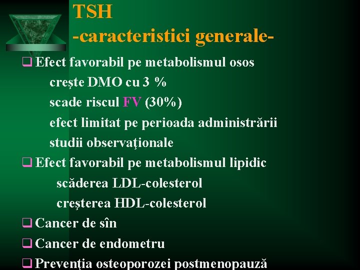 TSH -caracteristici generaleq Efect favorabil pe metabolismul osos creşte DMO cu 3 % scade