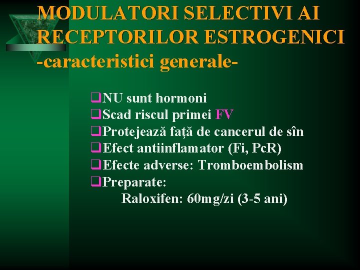 MODULATORI SELECTIVI AI RECEPTORILOR ESTROGENICI -caracteristici generaleq. NU sunt hormoni q. Scad riscul primei