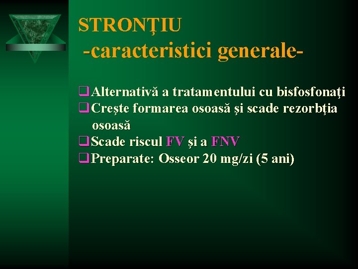 STRONŢIU -caracteristici generaleq. Alternativă a tratamentului cu bisfosfonaţi q. Creşte formarea osoasă şi scade