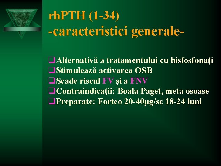 rh. PTH (1 -34) -caracteristici generaleq. Alternativă a tratamentului cu bisfosfonaţi q. Stimulează activarea