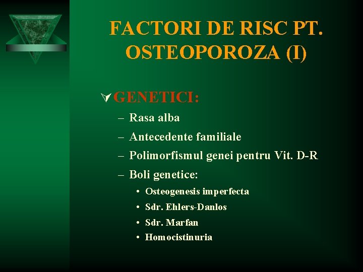 FACTORI DE RISC PT. OSTEOPOROZA (I) Ú GENETICI: – Rasa alba – Antecedente familiale