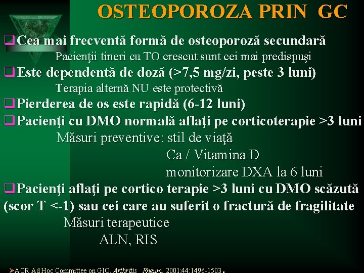 OSTEOPOROZA PRIN GC q. Cea mai frecventă formă de osteoporoză secundară Pacienţii tineri cu