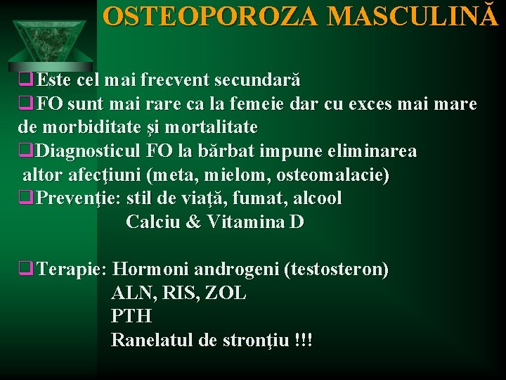 OSTEOPOROZA MASCULINĂ q. Este cel mai frecvent secundară q. FO sunt mai rare ca