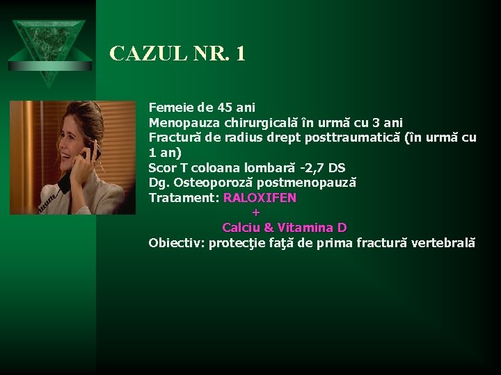 CAZUL NR. 1 Femeie de 45 ani Menopauza chirurgicală în urmă cu 3 ani