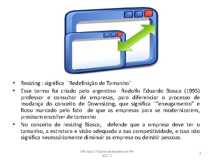  • Resizing : significa ¨Redefinição de Tamanho¨ • Esse termo foi criado pelo