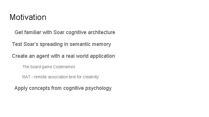 Motivation Get familiar with Soar cognitive architecture Test Soar’s spreading in semantic memory Create
