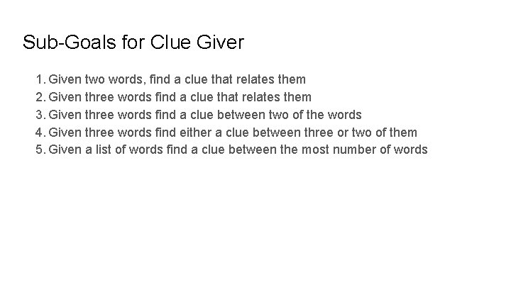 Sub-Goals for Clue Giver 1. Given two words, find a clue that relates them