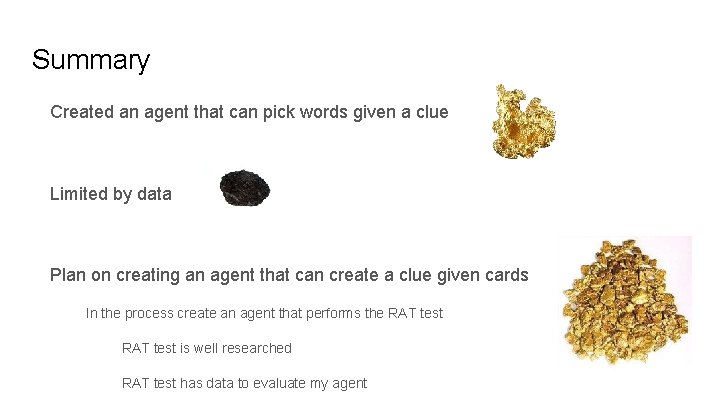 Summary Created an agent that can pick words given a clue Limited by data