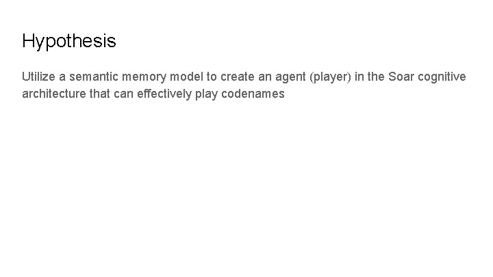 Hypothesis Utilize a semantic memory model to create an agent (player) in the Soar