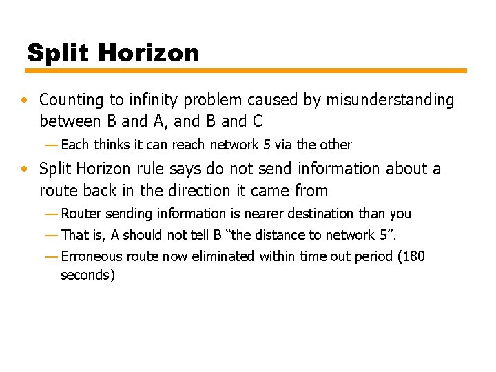 Split Horizon • Counting to infinity problem caused by misunderstanding between B and A,