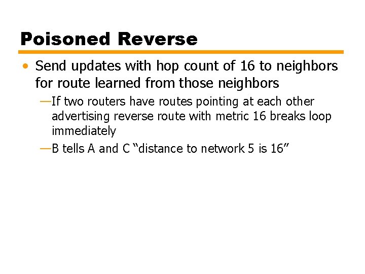 Poisoned Reverse • Send updates with hop count of 16 to neighbors for route