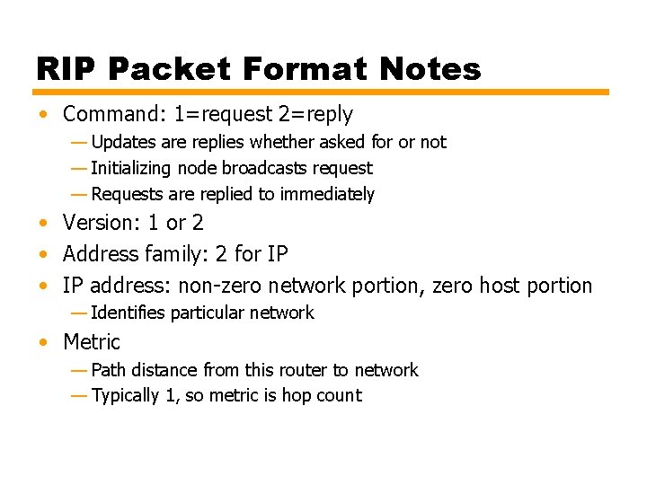 RIP Packet Format Notes • Command: 1=request 2=reply — Updates are replies whether asked