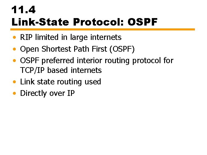 11. 4 Link-State Protocol: OSPF • RIP limited in large internets • Open Shortest