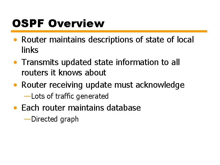 OSPF Overview • Router maintains descriptions of state of local links • Transmits updated