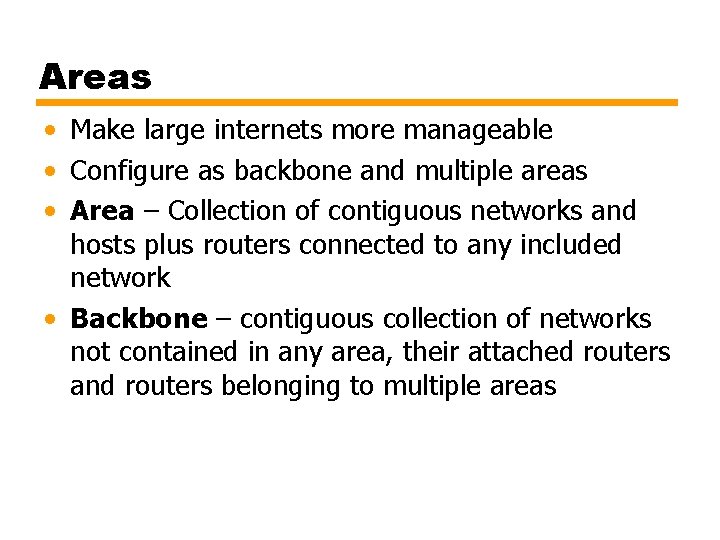 Areas • Make large internets more manageable • Configure as backbone and multiple areas