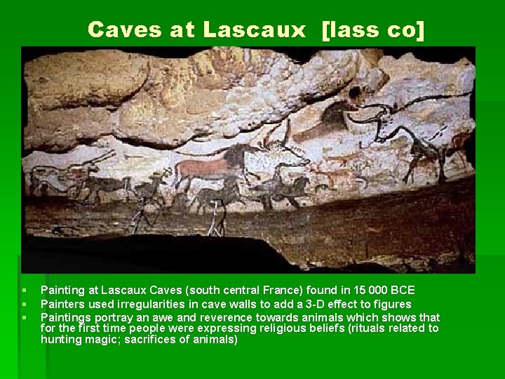 Caves at Lascaux [lass co] § § § Painting at Lascaux Caves (south central