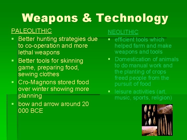 Weapons & Technology PALEOLITHIC § Better hunting strategies due to co-operation and more lethal