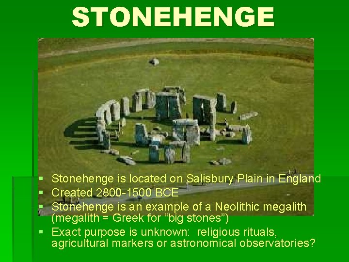 STONEHENGE § Stonehenge is located on Salisbury Plain in England § Created 2800 -1500