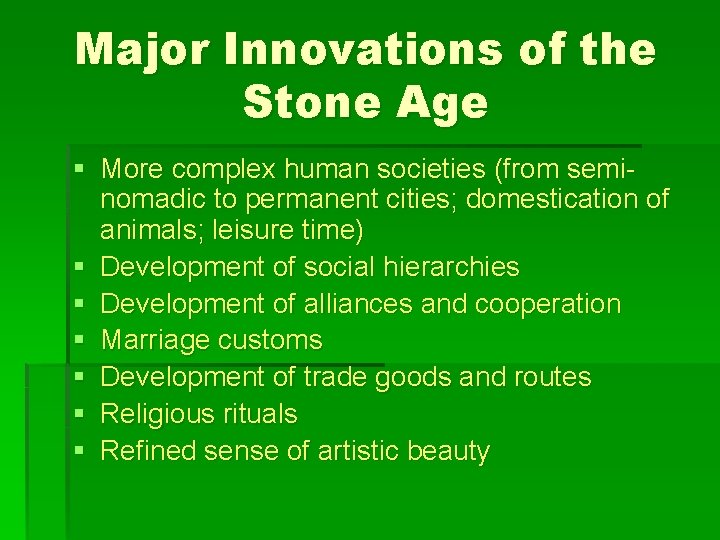 Major Innovations of the Stone Age § More complex human societies (from seminomadic to