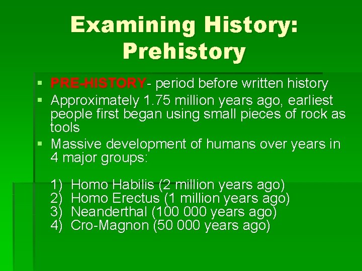 Examining History: Prehistory § PRE-HISTORY- period before written history § Approximately 1. 75 million