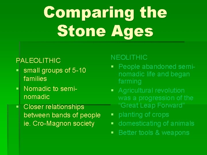 Comparing the Stone Ages PALEOLITHIC § small groups of 5 -10 families § Nomadic