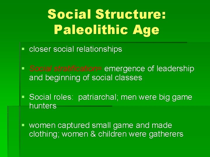 Social Structure: Paleolithic Age § closer social relationships § Social stratification= emergence of leadership