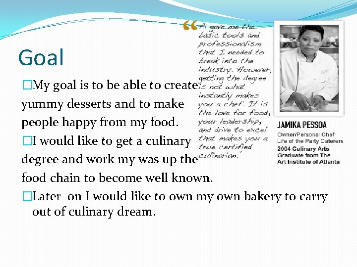 Goal �My goal is to be able to create yummy desserts and to make