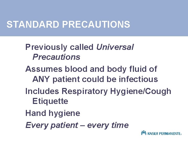 STANDARD PRECAUTIONS Previously called Universal Precautions Assumes blood and body fluid of ANY patient