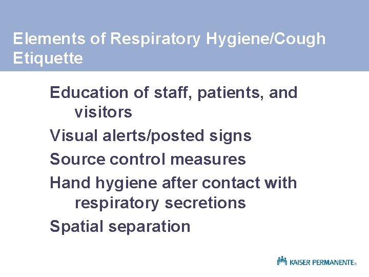 Elements of Respiratory Hygiene/Cough Etiquette Education of staff, patients, and visitors Visual alerts/posted signs