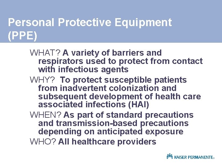 Personal Protective Equipment (PPE) WHAT? A variety of barriers and respirators used to protect