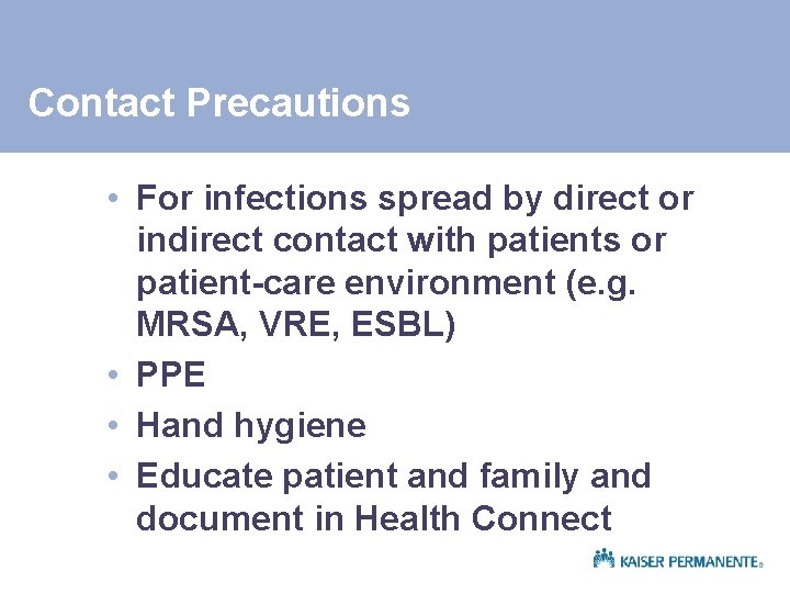 Contact Precautions • For infections spread by direct or indirect contact with patients or