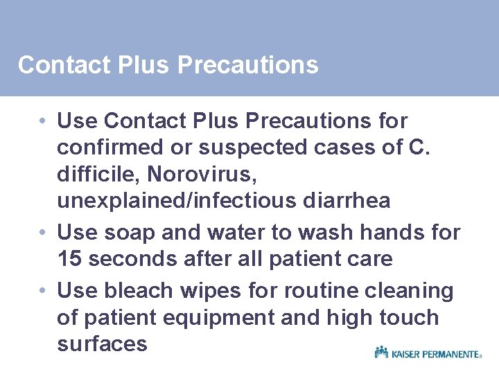 Contact Plus Precautions • Use Contact Plus Precautions for confirmed or suspected cases of