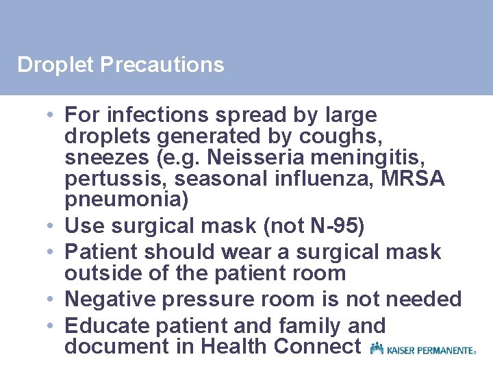 Droplet Precautions • For infections spread by large droplets generated by coughs, sneezes (e.