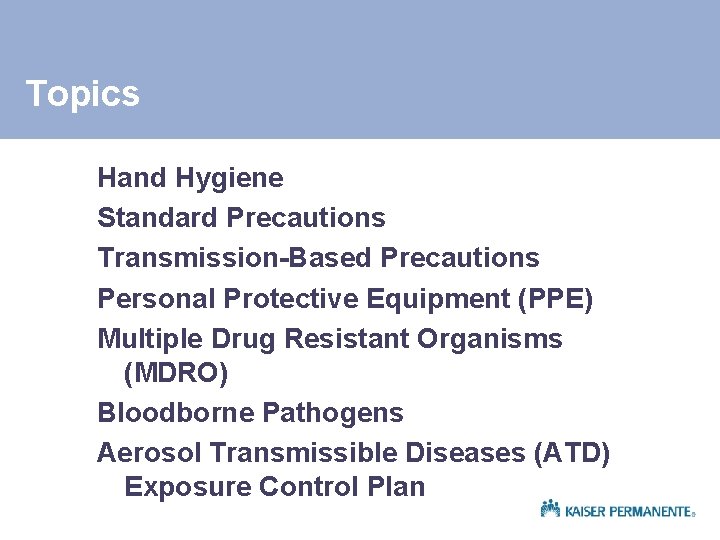 Topics Hand Hygiene Standard Precautions Transmission-Based Precautions Personal Protective Equipment (PPE) Multiple Drug Resistant