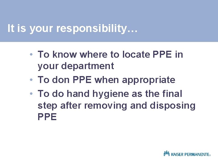 It is your responsibility… • To know where to locate PPE in your department