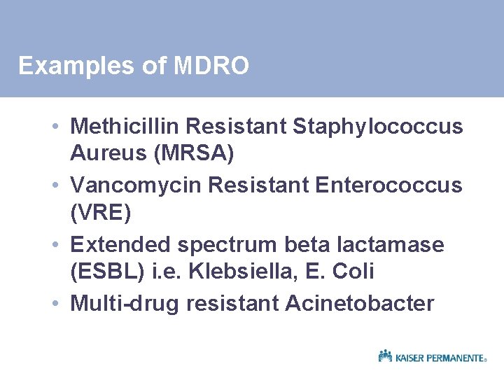 Examples of MDRO • Methicillin Resistant Staphylococcus Aureus (MRSA) • Vancomycin Resistant Enterococcus (VRE)