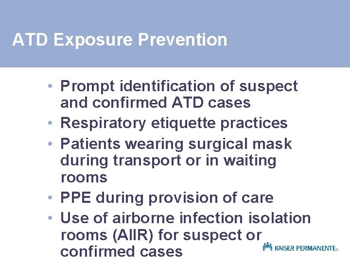 ATD Exposure Prevention • Prompt identification of suspect and confirmed ATD cases • Respiratory