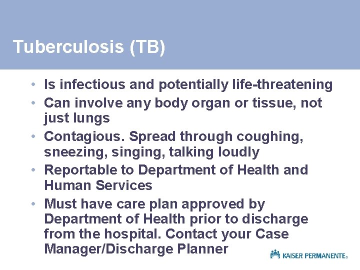 Tuberculosis (TB) • Is infectious and potentially life-threatening • Can involve any body organ