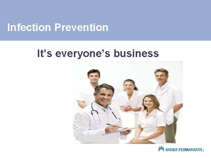 Infection Prevention It’s everyone’s business 