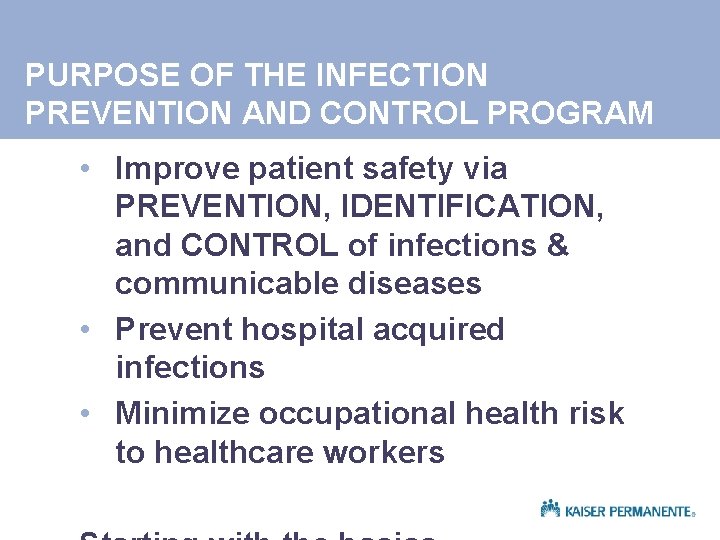 PURPOSE OF THE INFECTION PREVENTION AND CONTROL PROGRAM • Improve patient safety via PREVENTION,