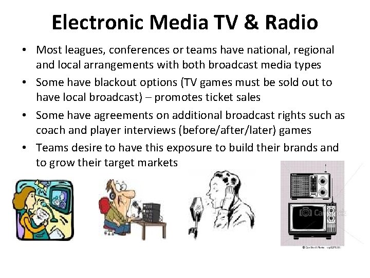 Electronic Media TV & Radio • Most leagues, conferences or teams have national, regional Electronic Media TV & Radio • Most leagues, conferences or teams have national, regional