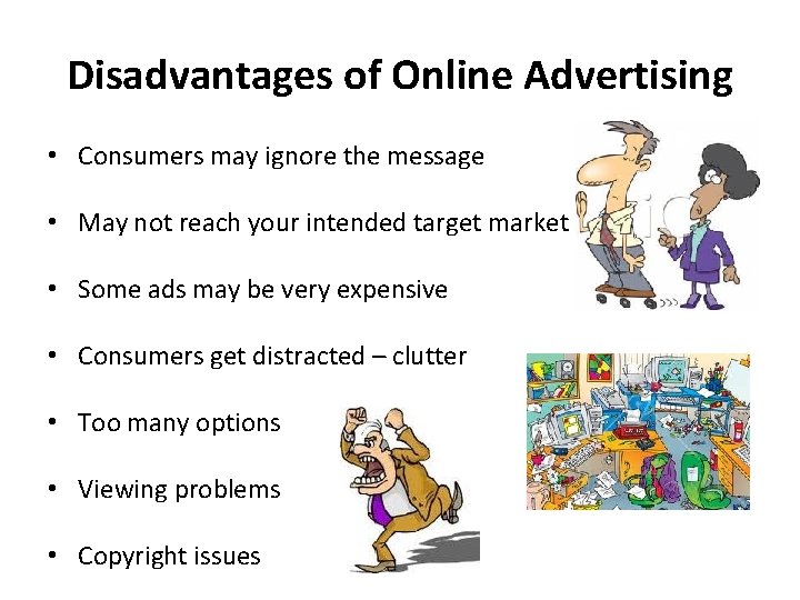 Disadvantages of Online Advertising • Consumers may ignore the message • May not reach Disadvantages of Online Advertising • Consumers may ignore the message • May not reach