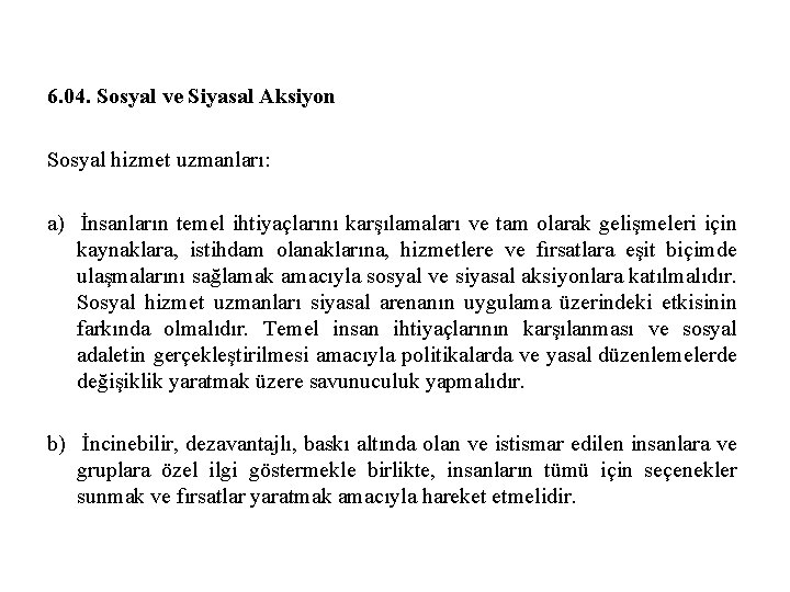 6. 04. Sosyal ve Siyasal Aksiyon Sosyal hizmet uzmanları: a) İnsanların temel ihtiyaçlarını karşılamaları