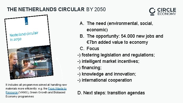 THE NETHERLANDS CIRCULAR BY 2050 A. The need (environmental, social, economic) B. The opportunity: