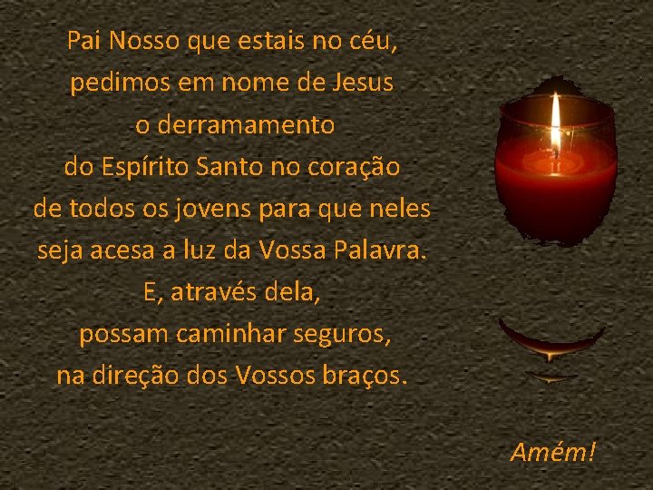 Pai Nosso que estais no céu, pedimos em nome de Jesus o derramamento do