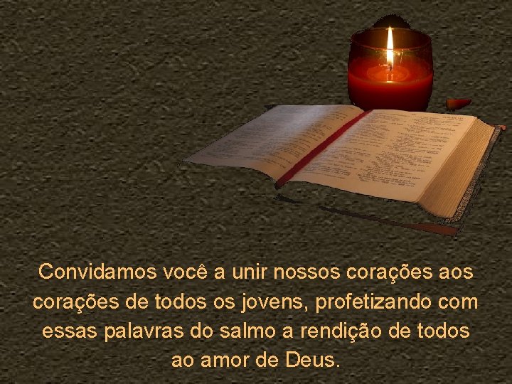 Convidamos você a unir nossos corações aos corações de todos os jovens, profetizando com