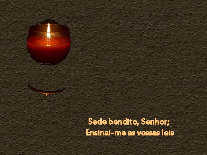Sede bendito, Senhor; Ensinai-me as vossas leis 