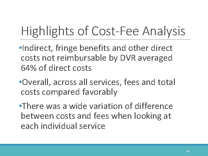 Highlights of Cost-Fee Analysis • Indirect, fringe benefits and other direct costs not reimbursable