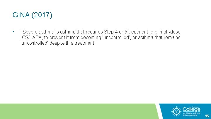 GINA (2017) • ‘‘Severe asthma is asthma that requires Step 4 or 5 treatment,